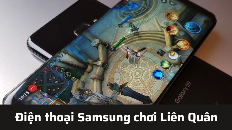 Top 10 điện thoại Samsung chơi Li&ecirc;n Qu&acirc;n mượt, tốt nhất