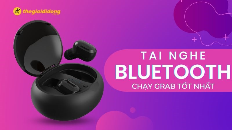 Top 10 tai nghe Bluetooth chạy Grab tốt, chất lượng nhất