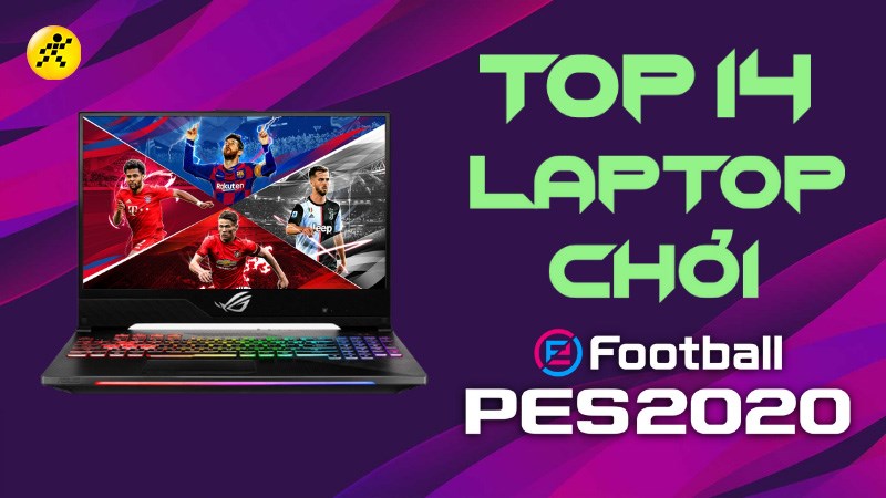 14 laptop chơi PES 2020 xịn sò, đáng mua nhất 2022