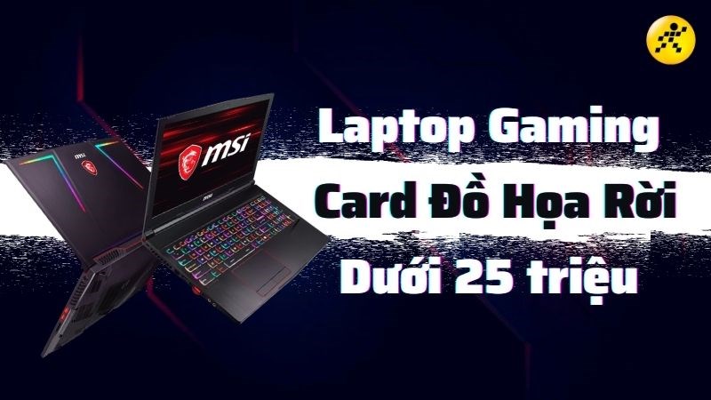 Top 8 laptop gaming c&oacute; card đồ họa rời dưới 25 triệu đ&aacute;ng mua nhất