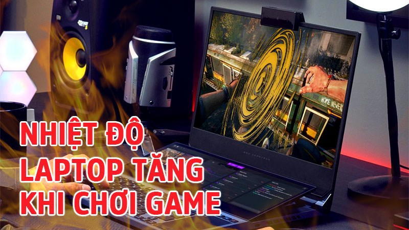 Nhiệt độ của laptop tăng sau một khoảng thời gian sử dụng