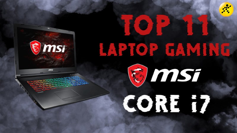 11 laptop MSI gaming Core i7 tốt nhất