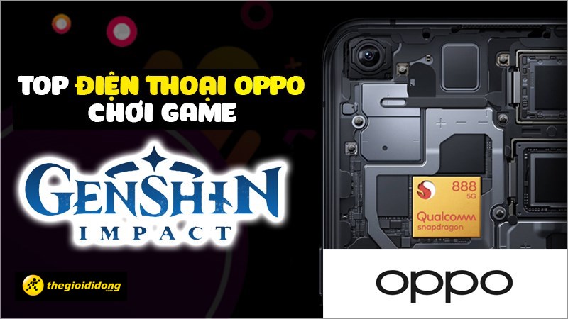 Top điện thoại OPPO chơi Genshin Impact