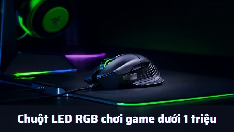 Top 7 chuột LED RGB chơi game dưới 1 triệu đ&aacute;ng mua nhất