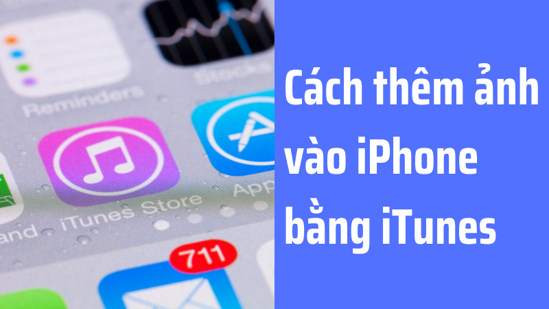 C&aacute;ch th&ecirc;m ảnh v&agrave;o iPhone bằng iTunes cực dễ 