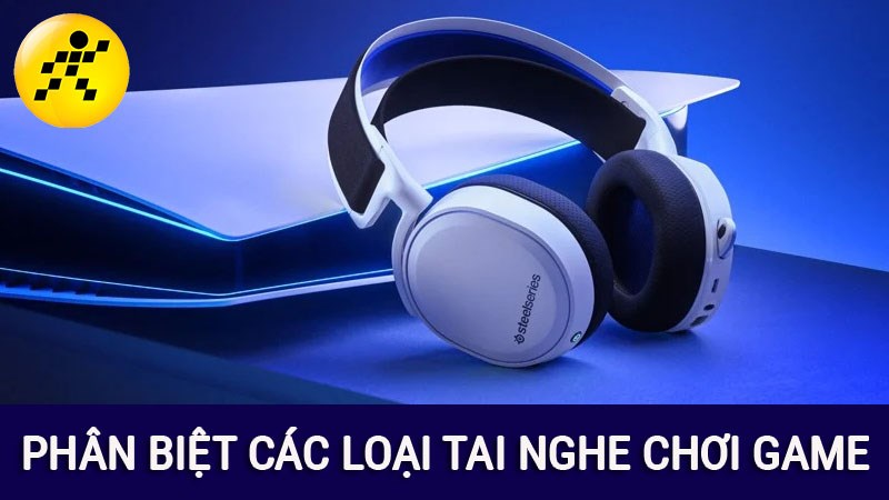 Phân biệt giữa tai nghe chơi game In-ear, On-ear và Over-Ear