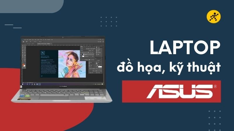 Top 5 laptop Asus cho dân đồ họa, kỹ thuật đáng sở hữu nhất