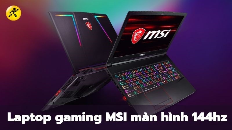 Top 7 laptop gaming MSI m&agrave;n h&igrave;nh 144hz đ&aacute;ng mua nhất 2022