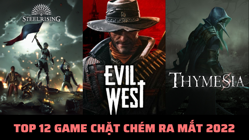 C&ugrave;ng theo d&otilde;i Top 12 game chặt ch&eacute;m cực cuốn h&uacute;t ra mắt v&agrave;o năm 2022 n&agrave;y nh&eacute;