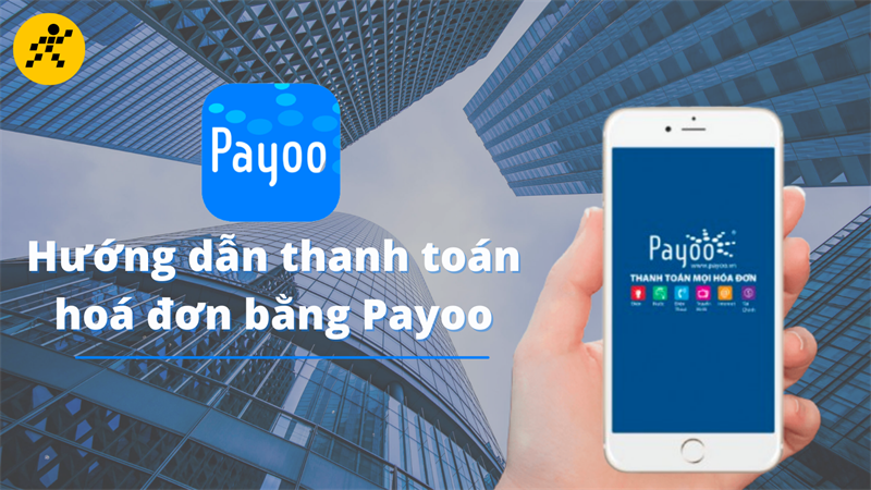 Payoo là gì? Cách sử dụng Payoo thanh toán hóa đơn, dịch vụ