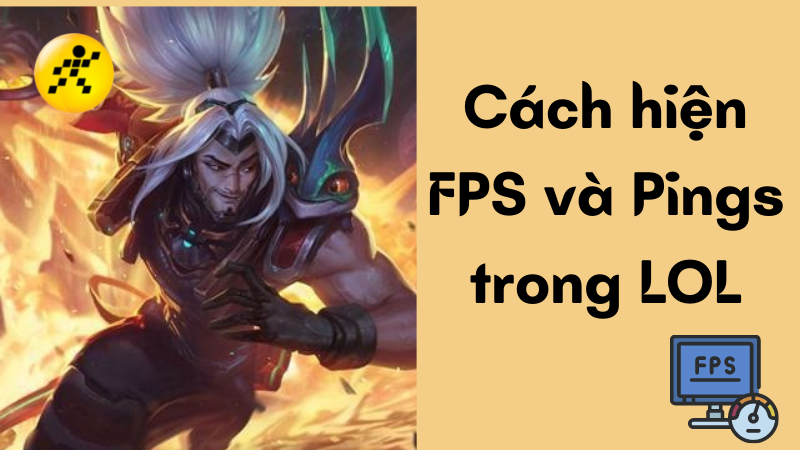 Cách hiện FPS và Pings trong LOL cực nhanh, đơn giản