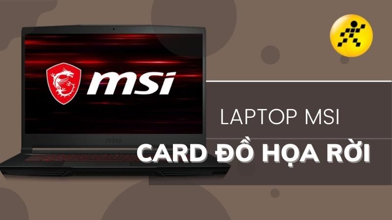 Top 5 laptop MSI card đồ họa rời tốt nhất 2022 Top 5 laptop MSI card đồ họa rời tốt nhất 2022