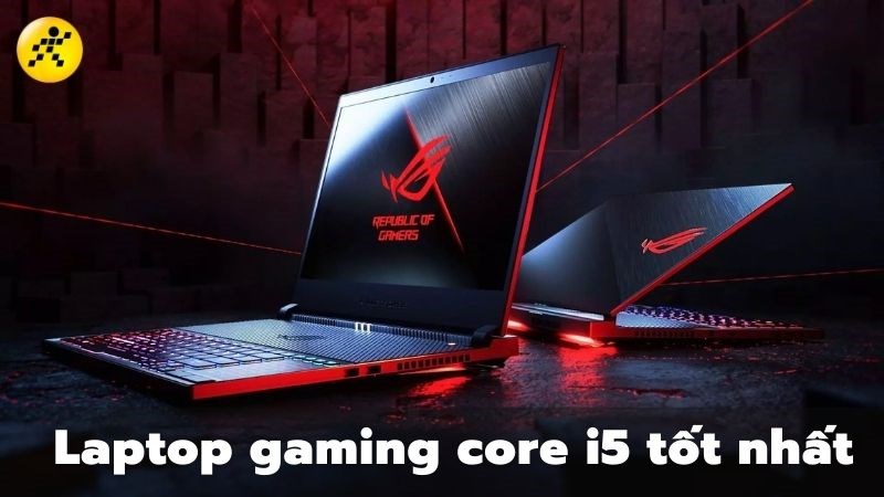 Top 5 laptop gaming core i5 chơi tốt c&aacute;c tựa game phổ biến tốt nhất 2022