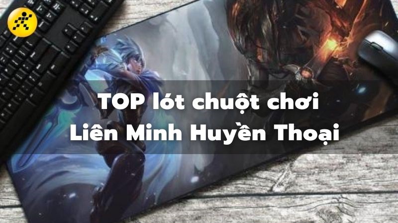 Top 7 miếng l&oacute;t chuột chơi Li&ecirc;n Minh Huyền Thoại LOL đ&aacute;ng sở hữu nhất