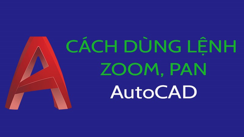 Cách dùng lệnh Zoom, Pan trong CAD