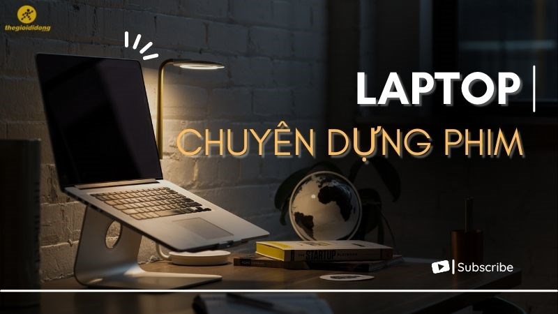 Top 10 laptop dựng phim tốt 2023 cho dân làm phim