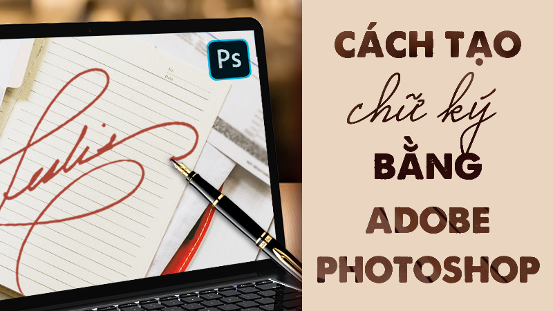 2 cách tạo chữ ký trong Photoshop đơn giản, dễ dàng