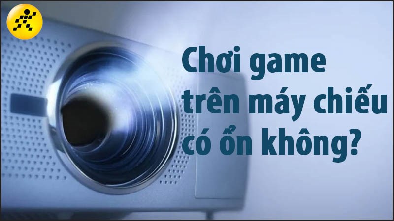 Chơi game tr&ecirc;n m&aacute;y chiếu c&oacute; ổn kh&ocirc;ng? C&oacute; ưu v&agrave; nhược điểm g&igrave;?