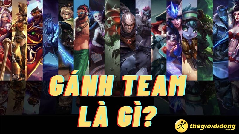 Gánh team là gì? Gánh team và gank team khác nhau như thế nào?