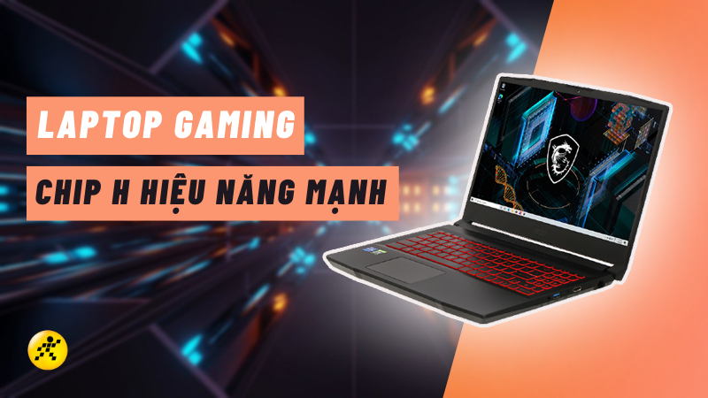 Top 10 laptop chip H hiệu năng mạnh mẽ chiến game cực mê Top 10 laptop chip H hiệu năng mạnh mẽ chiến game cực mê
