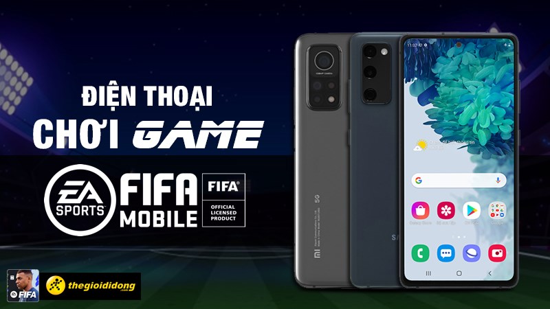 Đi&ecirc;̣n thoại chơi FIFA Mobile cực mượt
