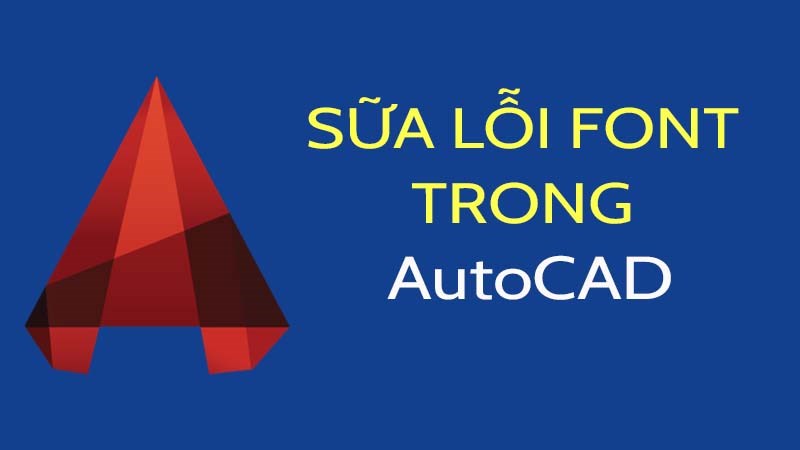 Cách sửa lỗi font chữ trong CAD cực nhanh chóng