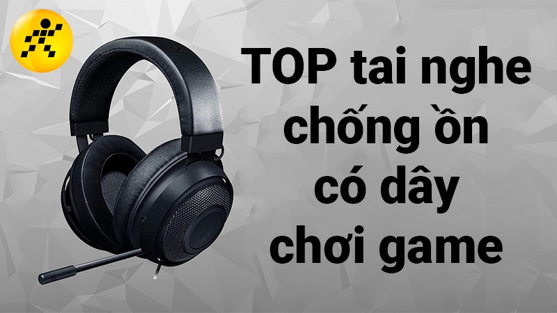 TOP 12 tai nghe chống ồn c&oacute; d&acirc;y chơi game tốt nhất 2022