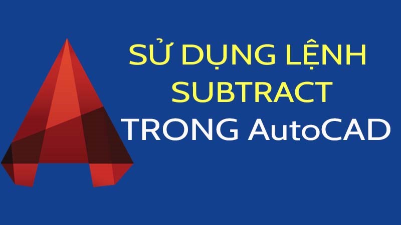 Sử dụng lệnh Subtract trong AutoCAD