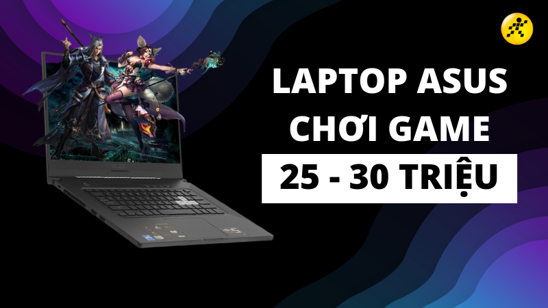 Top 7 laptop Asus chơi game 25 - 30 triệu tốt nhất, đ&aacute;ng mua nhất