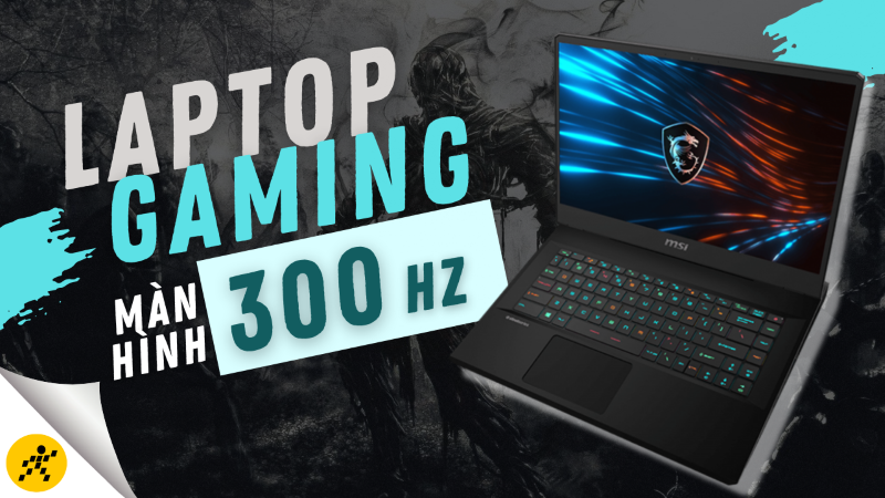 Top laptop màn hình 300Hz chiến game mượt, tốt nhất 2022 Top laptop màn hình 300Hz chiến game mượt, tốt nhất 2022