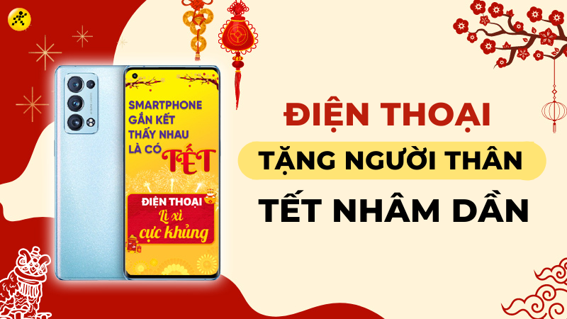 Top 10 điện thoại tặng bố mẹ, &ocirc;ng b&agrave; &yacute; nghĩa dịp Tết con Hổ