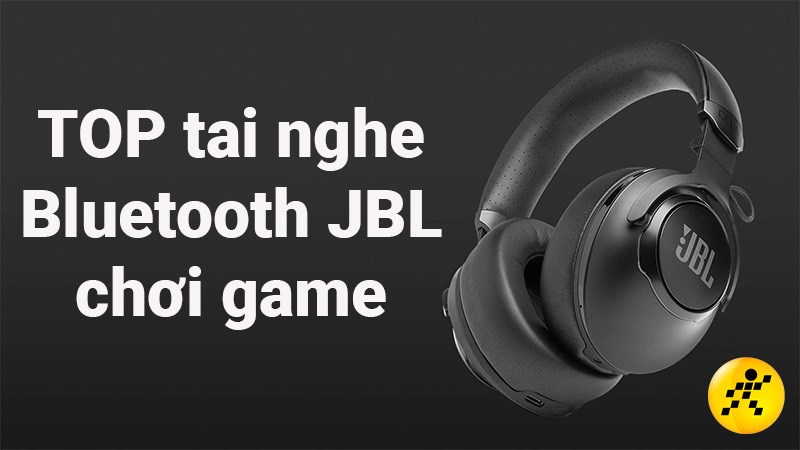 TOP 10 tai nghe Bluetooth JBL chơi game tốt nhất 2022