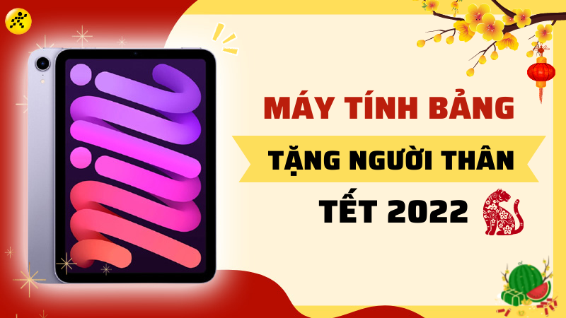 Top 10 m&aacute;y t&iacute;nh bảng tặng bố mẹ, &ocirc;ng b&agrave; &yacute; nghĩa ng&agrave;y Tết sum vầy