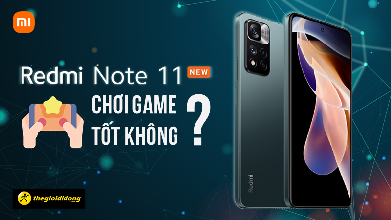 Redmi Note 11 chơi game tốt không? Chơi được game gì?