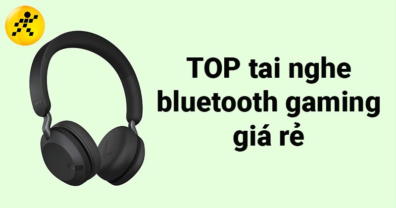 TOP 11 tai nghe bluetooth gaming gi&aacute; rẻ tốt nhất 2022