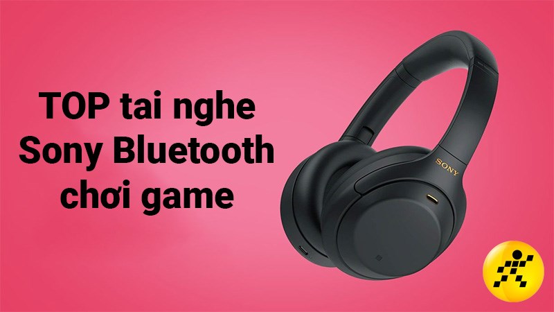 TOP 10 tai nghe Sony Bluetooth chơi game tốt nhất 2022