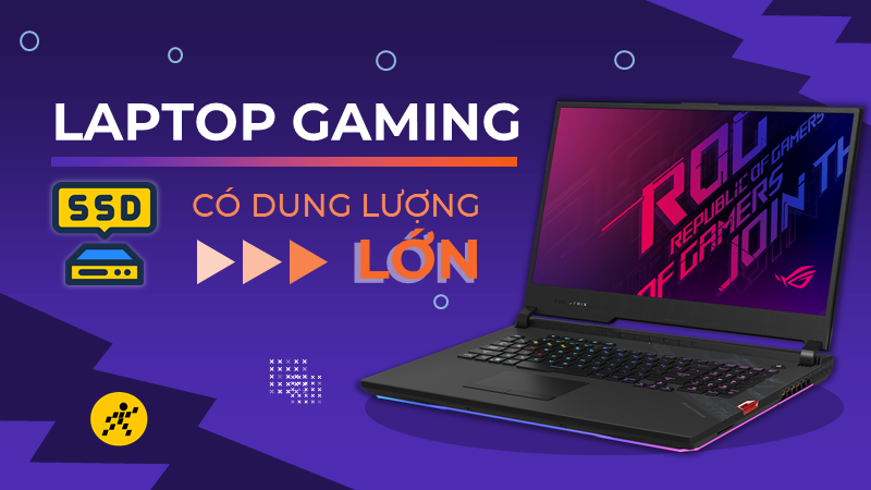 Top 8 laptop ổ SSD dung lượng lớn, thỏa sức tải game Top 8 laptop ổ SSD dung lượng lớn, thỏa sức tải game