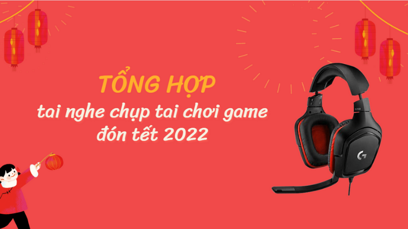 Tong-hop-10-tai-nghe-chup-tai-choi-game-don-tet-2022-khong-nen-bo-lo