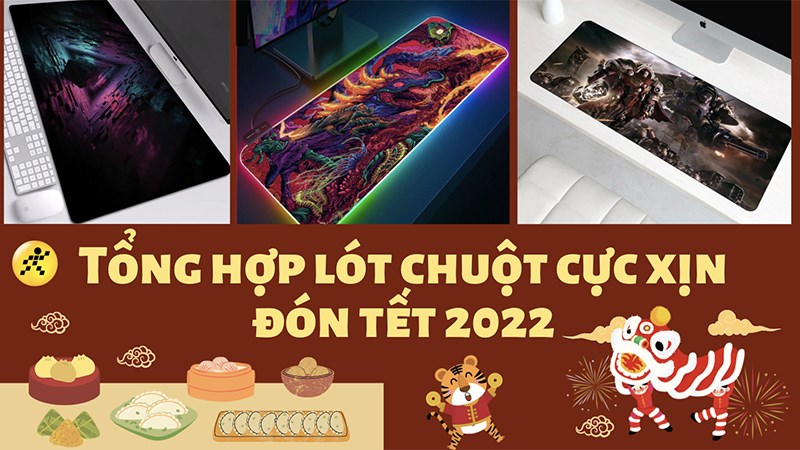 Tổng hợp 8 lót chuột mới đón tết 2022 dành cho game thủ cực tốt, siêu bền