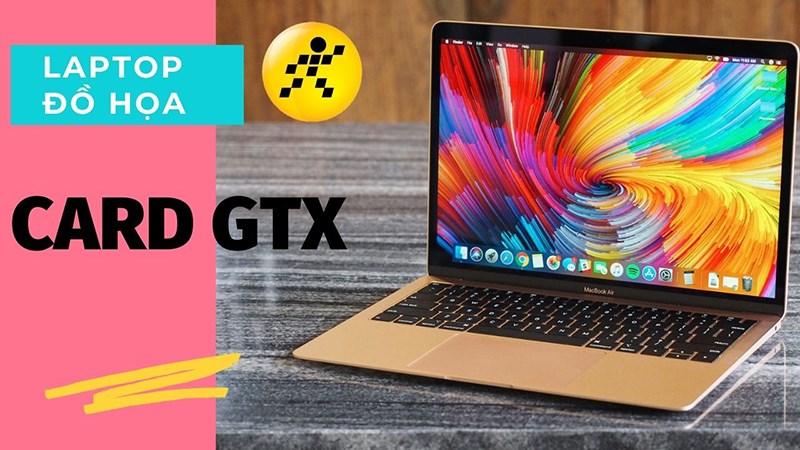 6 laptop đồ họa card GTX tốt, đáng mua