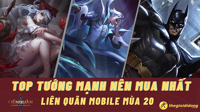 Top tướng mạnh nên mua nhất Liên Quân Mobile mùa 20