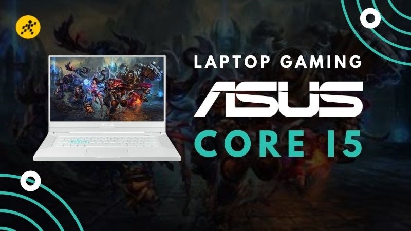 Tổng hợp 5 laptop Asus gaming Core i5 tốt, đ&aacute;ng sở hữu nhất