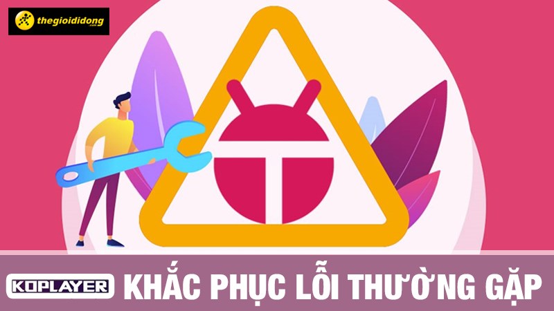 C&aacute;ch khắc phục lỗi thường gặp tr&ecirc;n KOPlayer