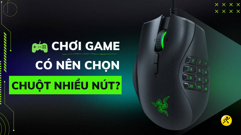 Chơi game c&oacute; n&ecirc;n lựa chuột nhiều n&uacute;t kh&ocirc;ng? V&igrave; sao?