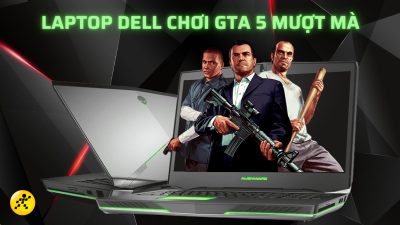 Top 7 laptop Dell chơi GTA 5 mượt, giá rẻ đáng mua nhất 2022