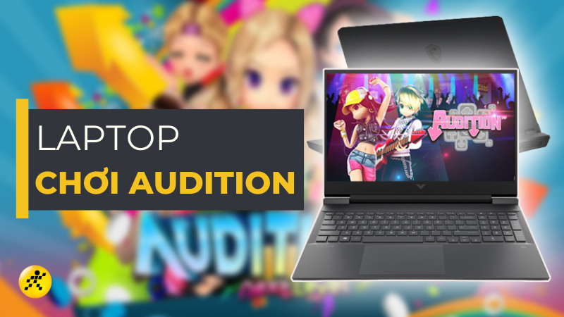 Top 10 Laptop Chơi Game Audition Tốt, Giá Rẻ Đáng Mua Nhất 2023