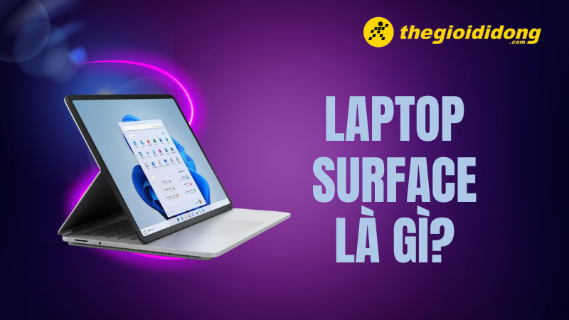 Laptop Surface là gì? Surface dùng để làm văn phòng hay chơi game?