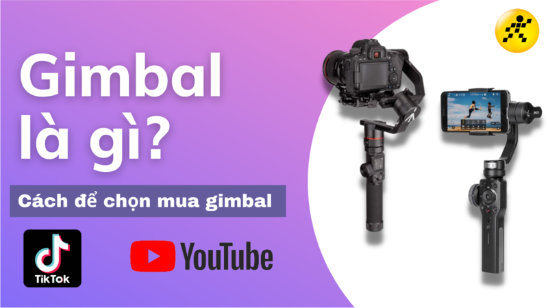 Gimbal là gì? Cách chọn mua gimbal chống rung quay TikTok