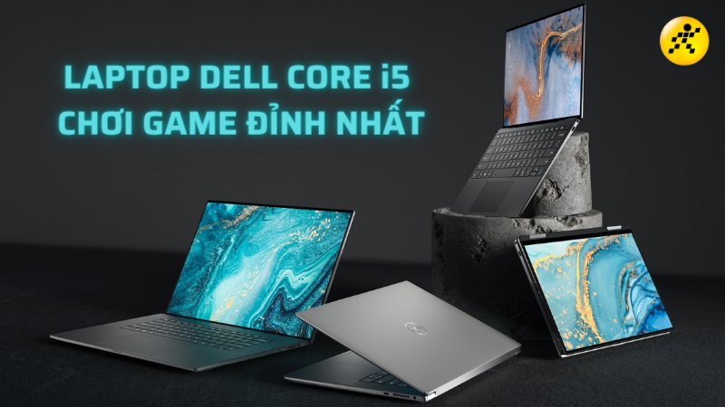 TOP 5 laptop Dell Core i5 chơi game đỉnh nhất 2022