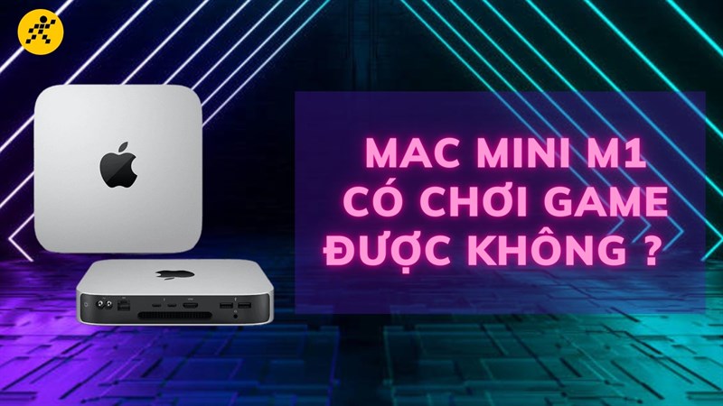 Macbook Mini M1 có chơi game được không ?